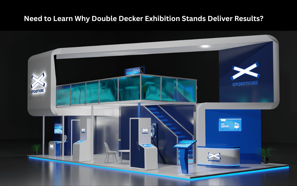 Need to Learn Why Double Decker Exhibition Stands Deliver Results?