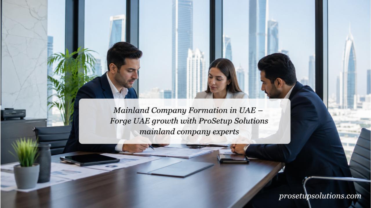 Mainland Company Formation in UAE Mainland Company Formation in UAE